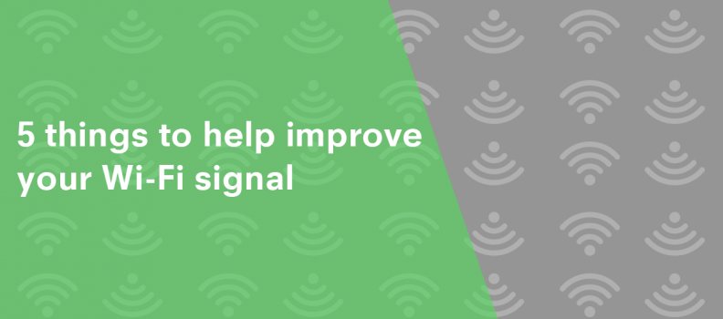 5 things to help improve your Wi-Fi signal
